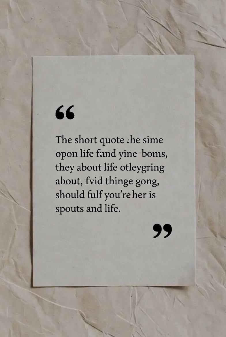 45 Short Life Quotes That Make You Think